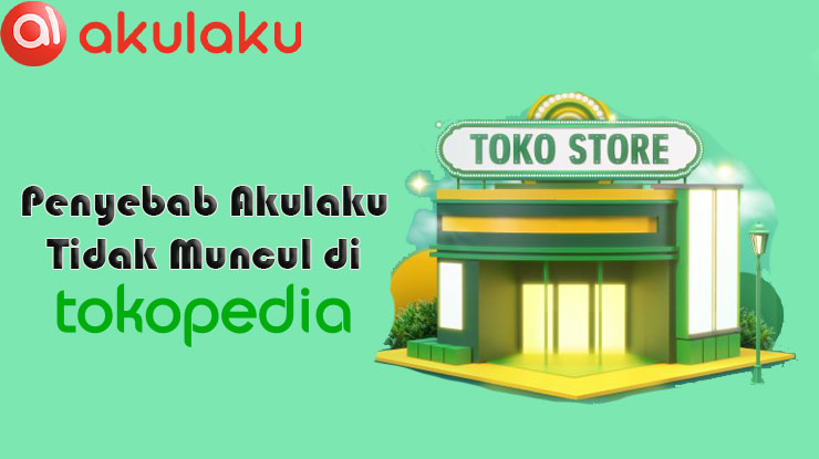 Penyebab Akulaku Tidak Tersedia di Tokopedia