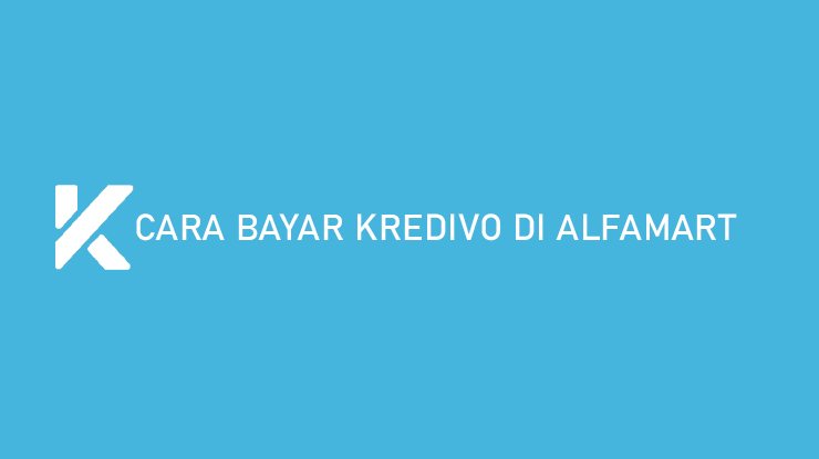 Cara Bayar Kredivo di Alfamart Gampang Banget