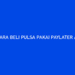 Cara Beli Pulsa Pakai PayLater AstraPay Maupaylater Lebih Murah