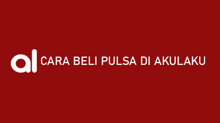 Cara Beli Pulsa di Akulaku Bayar Bulan Depan