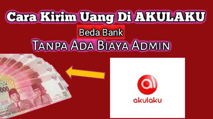 Cara Kirim Uang ke Rekening Bank via Akulaku