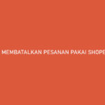 Cara Membatalkan Pesanan Pakai Shopee PayLater 100 Disetujui