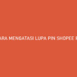 Cara Mengatasi Lupa PIN Shopee PayLater 100 Berhasil