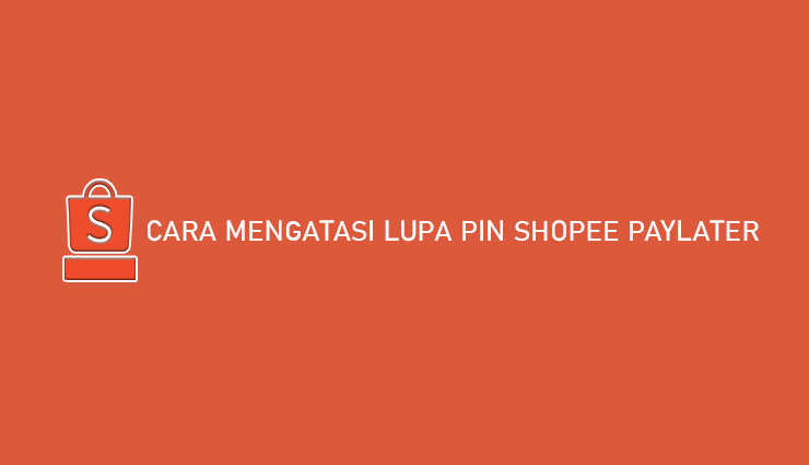 Cara Mengatasi Lupa PIN Shopee PayLater 100 Berhasil