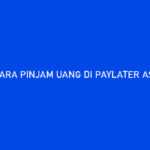 Cara Pinjam Uang di PayLater AstraPay 1 Menit Cair