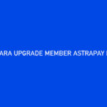 Cara Upgrade Member AstraPay Preferred Banyak Untungnya