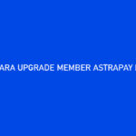 Cara Upgrade Member AstraPay Preferred Banyak Untungnya