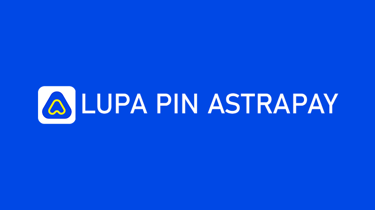 Lupa PIN AstraPay Ini Cara Mengatasinya