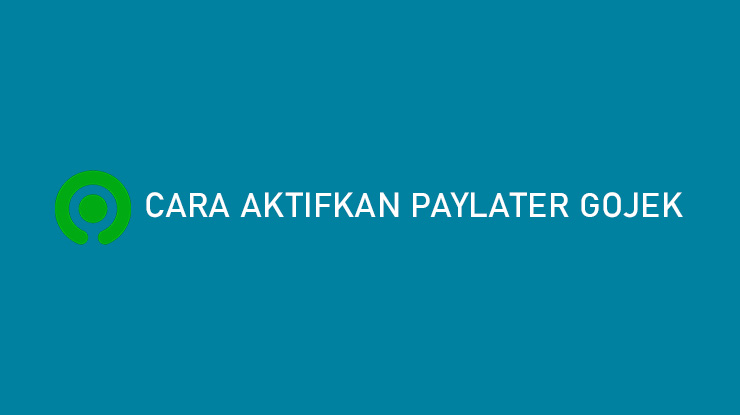 Cara Aktifkan PayLater Gojek GoPayLater 100 Disetujui