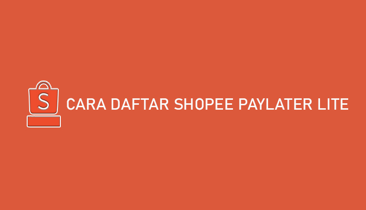 Cara Daftar Shopee PayLater Lite Limit Tenor Bunga