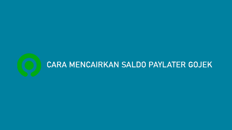 Cara Mencairkan Saldo PayLater Gojek ke Rekening Bank eWallet