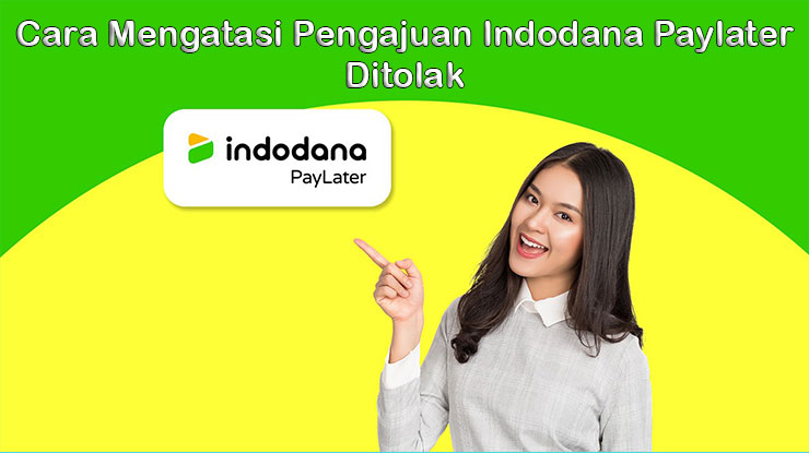 Cara Mengatasi Pengajuan Limit Indodana Paylater Ditolak