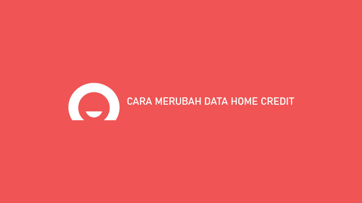 Cara Merubah Data Home Credit