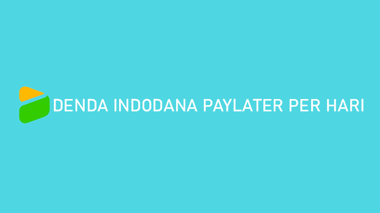 Denda Indodana Paylater Per Hari Tanggal Jatuh Tempo