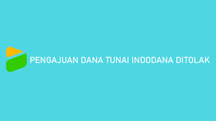 Pengajuan Dana Tunai Indodana Ditolak Begini Cara Mengatasinya