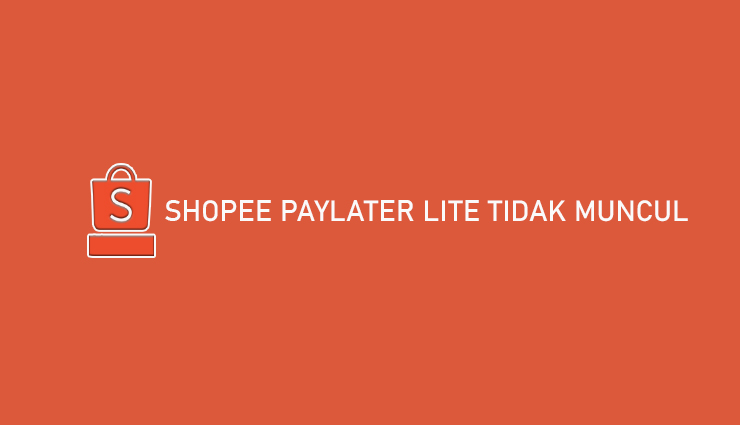 Shopee PayLater Tidak Muncul Penyebab Cara Mengatasi