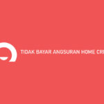 Tidak Bayar Angsuran Home Credit