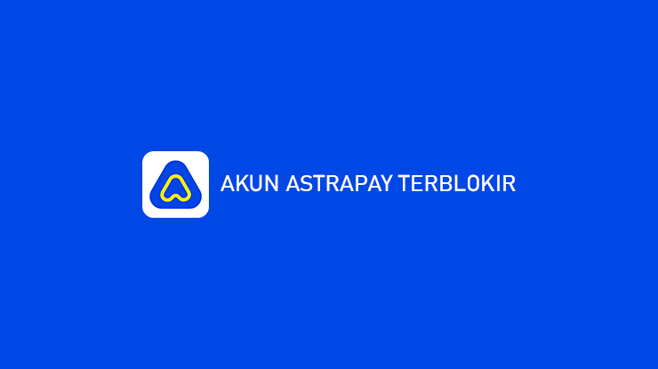 Akun AstraPay Terblokir