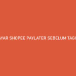 Cara Bayar Shopee Paylater Sebelum Tagihan Muncul