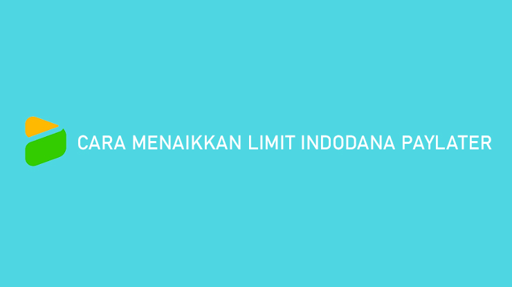 Cara Menaikkan Limit Indodana PayLater Hingga 20 Juta