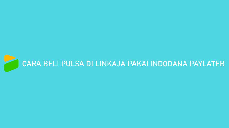 Cara Beli Pulsa di LinkAja Pakai Indodana PayLater Bayarnya Nanti