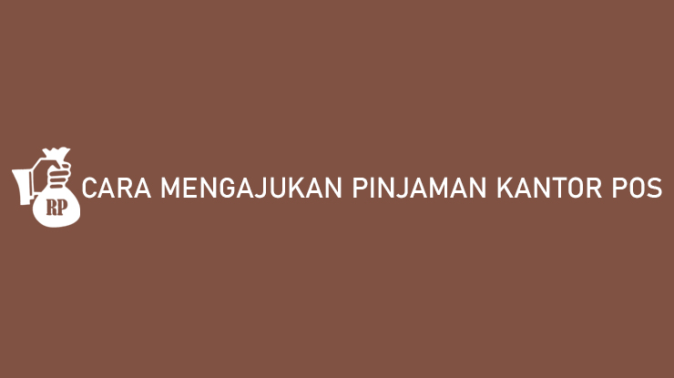 Cara Mengajukan Pinjaman Kantor Pos Bisa Cair 200 Juta