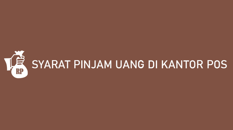 Syarat Pinjam Uang di Kantor Pos yang Wajib Diketahui