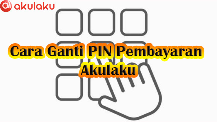 Cara Ganti PIN Pembayaran Akulaku