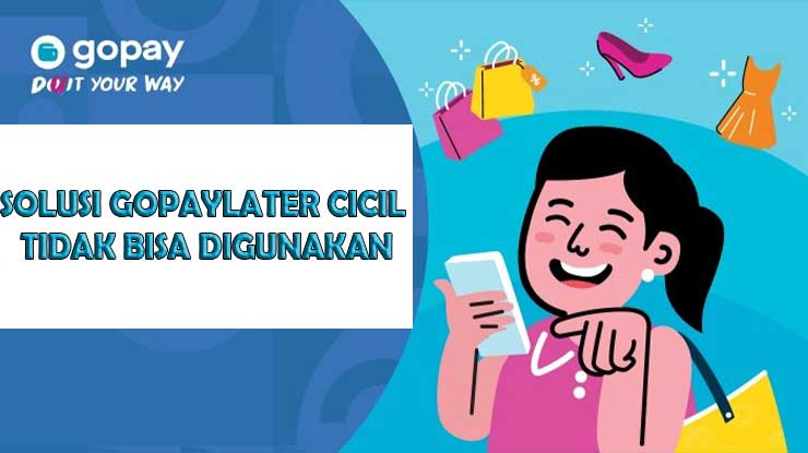 Cara Mengatasi Gagal Belanja Pakai GoPayLater Cicil