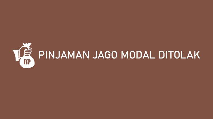 Pinjaman Jago Modal Ditolak Penyebab Cara Mengatasi