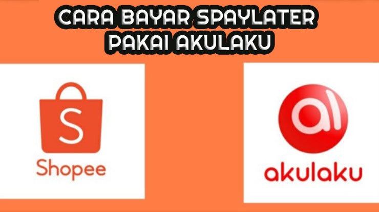 Cara Bayar Shopee PayLater Pakai Akulaku