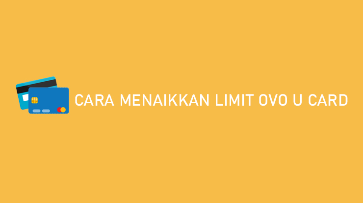 Cara Menaikkan Limit OVO U Card Bisa Sampai 200 Juta