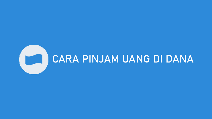 Cara Pinjam Uang di DANA 5 Menit Langsung Cair