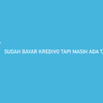 Sudah Bayar Kredivo Tapi Masih Ada Tagihan