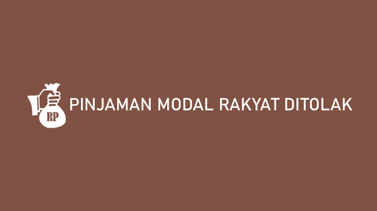 Pinjaman Modal Rakyat Ditolak Penyebab Cara Mengatasi