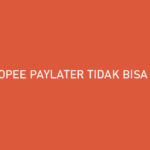 Shopee PayLater Tidak Bisa Cicilan Penyebab Cara Mengatasi