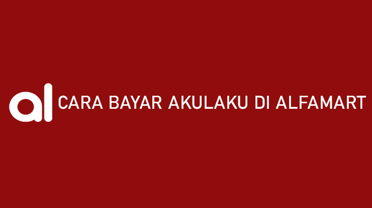 Cara Bayar Akulaku di Alfamart Syarat Biaya Layanan