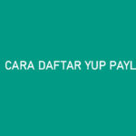 Cara Daftar YUP PayLater Cepat 100 Disetujui