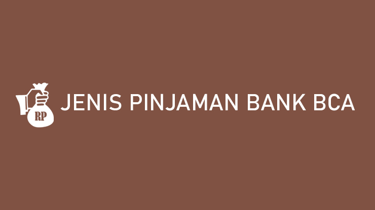 Jenis Pinjaman Bank BCA Terbaik