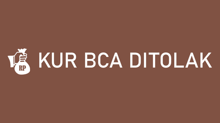 KUR BCA Ditolak Penyebab Cara Mengatasi