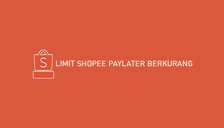 Limit Shopee PayLater Berkurang