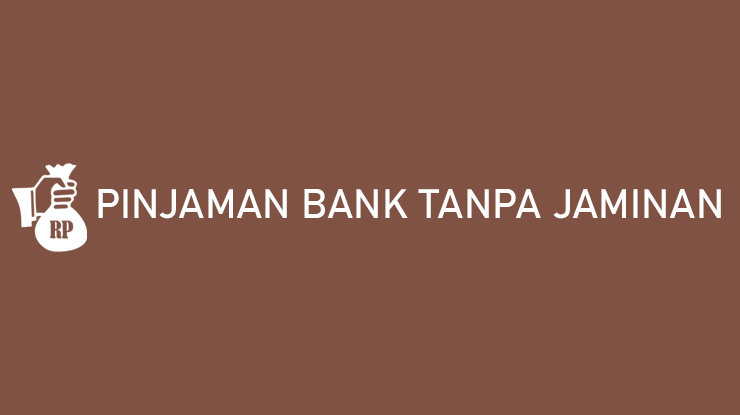 Pinjaman Bank Tanpa Jaminan Limit Besar Tenor Lama