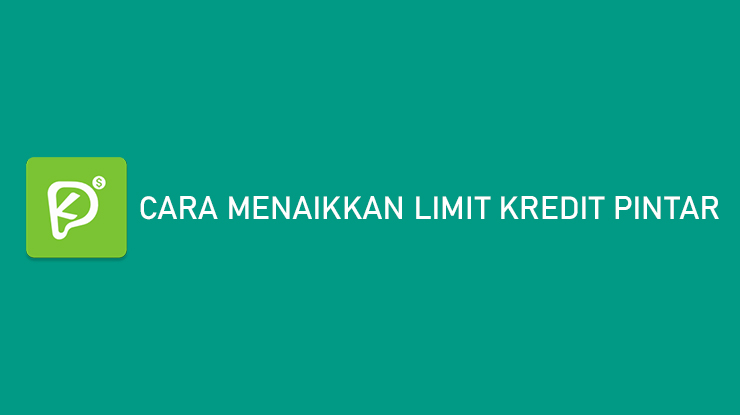 Cara Menaikkan Limit Kredit Pintar Sampai 20 Juta Rupiah