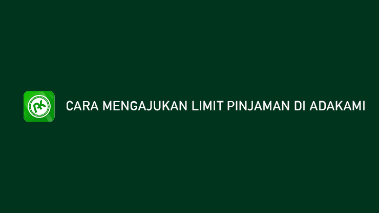 Cara Mengajukan Limit Pinjaman di AdaKami Langsung Acc