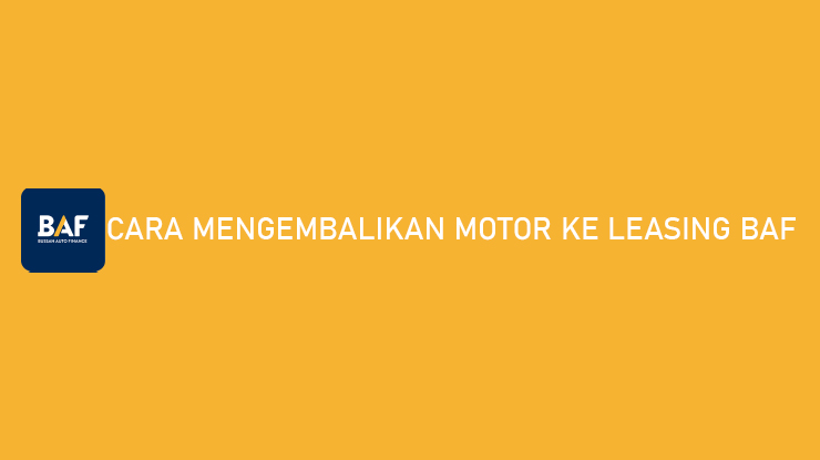 Cara Mengembalikan Motor ke Leasing BAF Untung Rugi