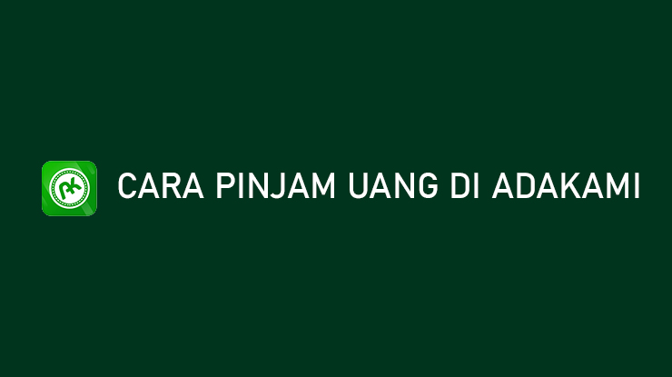 Cara Pinjam Uang di AdaKami 5 Menit Langsung Cair