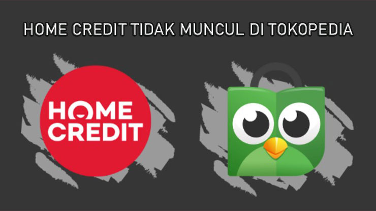 Home Credit Tidak Muncul di Tokopedia