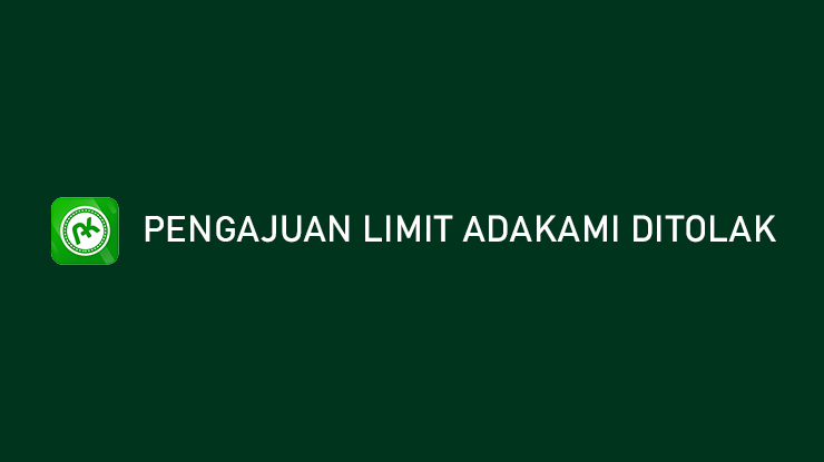 Pengajuan Limit AdaKami Ditolak Penyebab Cara Mengatasi