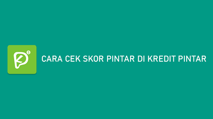 Cara Cek Skor Pintar di Kredit Pintar Tanpa Aplikasi