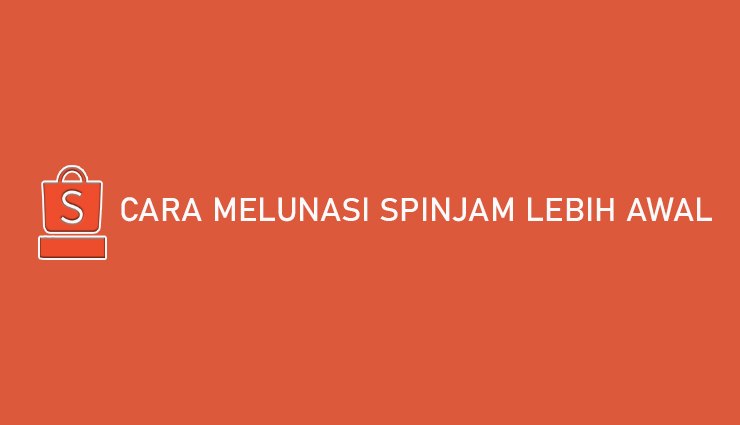 Cara Melunasi SPinjam Lebih Awal Sebelum Jatuh Tempo